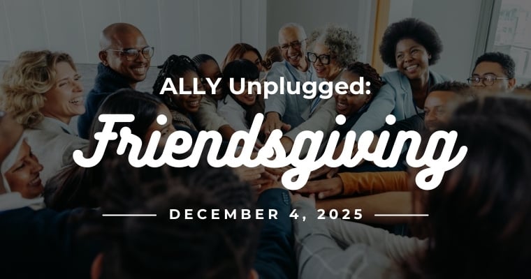 ALLY Unplugged : Friendsgiving