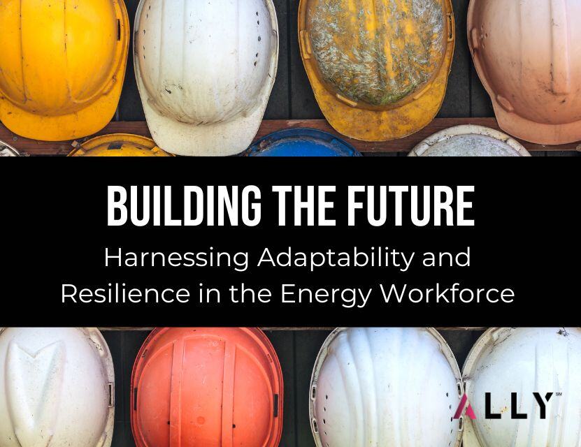 Building the Future: Harnessing Adaptability and Resilience in the Energy Workforce